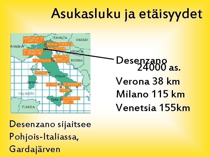 Asukasluku ja etäisyydet Desenzano 24000 as. Verona 38 km Milano 115 km Venetsia 155