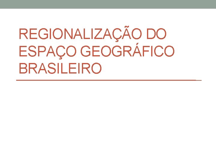 REGIONALIZAÇÃO DO ESPAÇO GEOGRÁFICO BRASILEIRO 