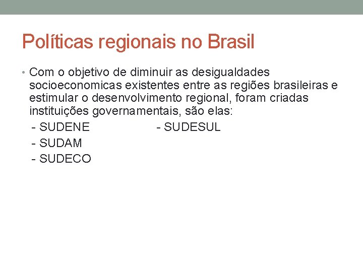 Políticas regionais no Brasil • Com o objetivo de diminuir as desigualdades socioeconomicas existentes