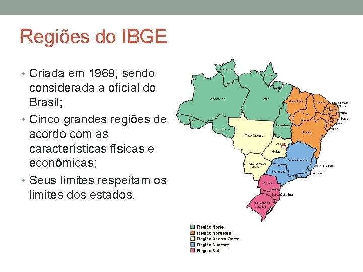 Regiões do IBGE • Criada em 1969, sendo considerada a oficial do Brasil; •