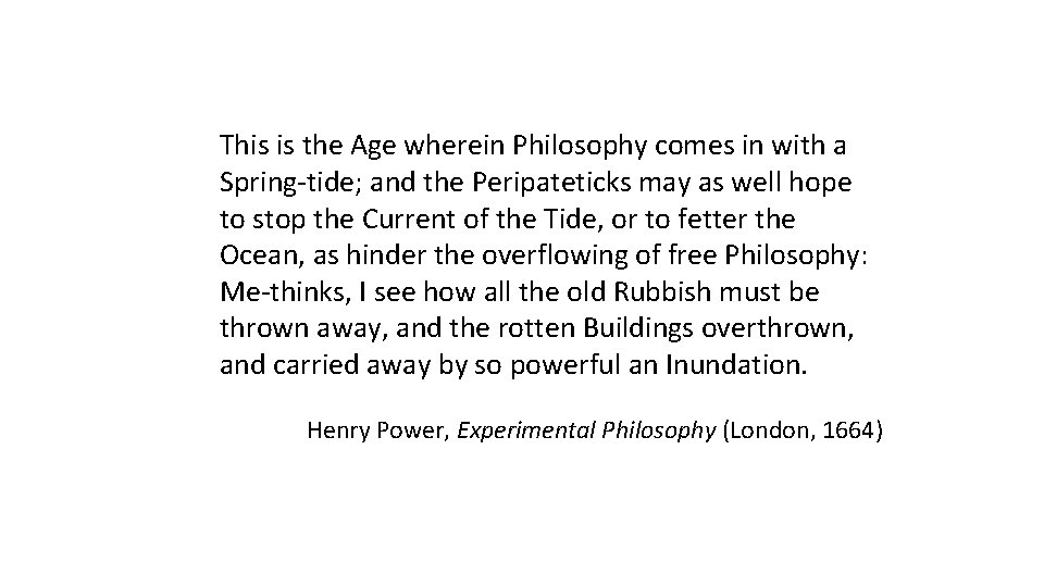 This is the Age wherein Philosophy comes in with a Spring-tide; and the Peripateticks