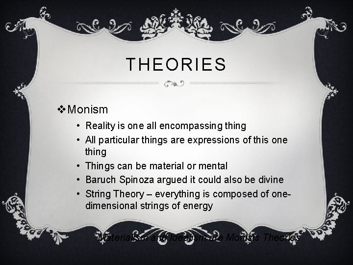 THEORIES v. Monism • Reality is one all encompassing thing • All particular things THEORIES v. Monism • Reality is one all encompassing thing • All particular things