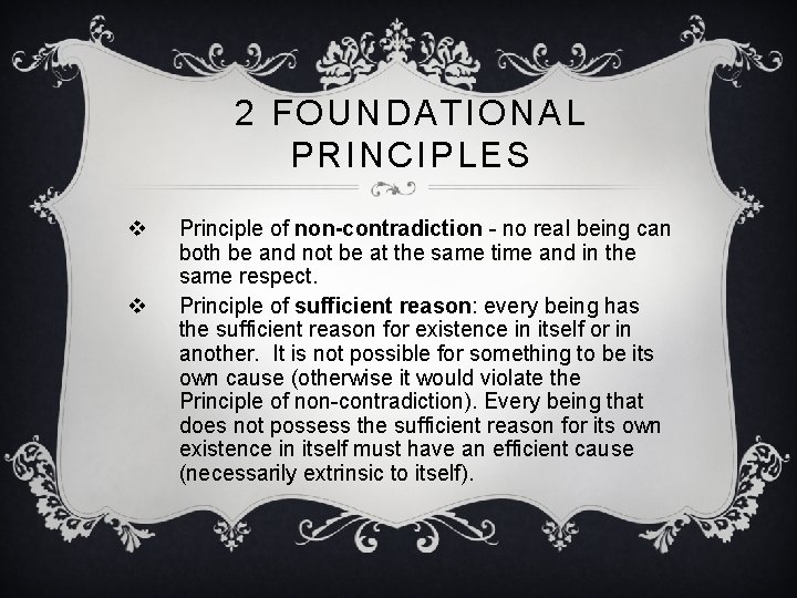 2 FOUNDATIONAL PRINCIPLES v v Principle of non-contradiction - no real being can both 2 FOUNDATIONAL PRINCIPLES v v Principle of non-contradiction - no real being can both