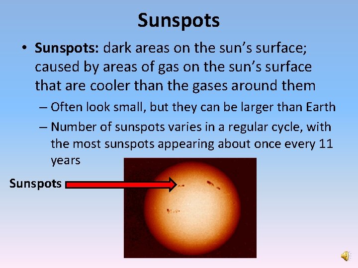 Sunspots • Sunspots: dark areas on the sun’s surface; caused by areas of gas