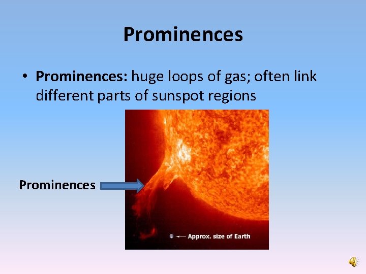 Prominences • Prominences: huge loops of gas; often link different parts of sunspot regions