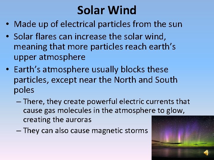 Solar Wind • Made up of electrical particles from the sun • Solar flares