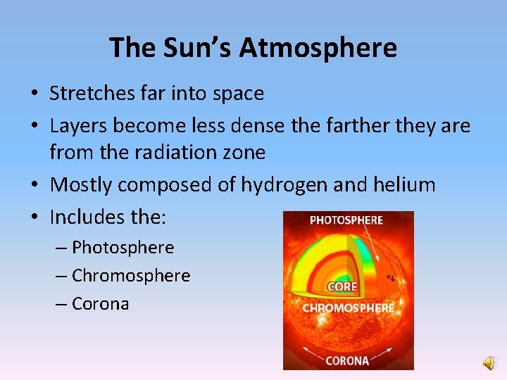The Sun’s Atmosphere • Stretches far into space • Layers become less dense the