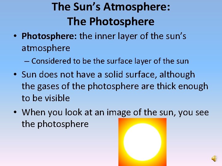 The Sun’s Atmosphere: The Photosphere • Photosphere: the inner layer of the sun’s atmosphere