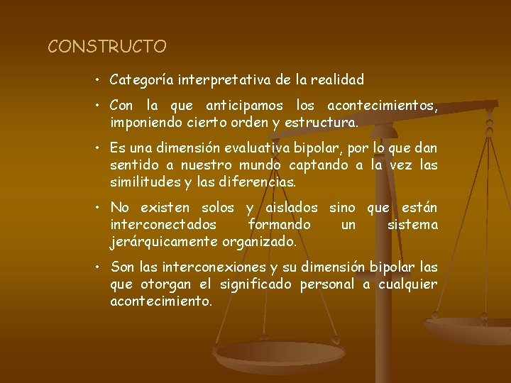 CONSTRUCTO • Categoría interpretativa de la realidad • Con la que anticipamos los acontecimientos,