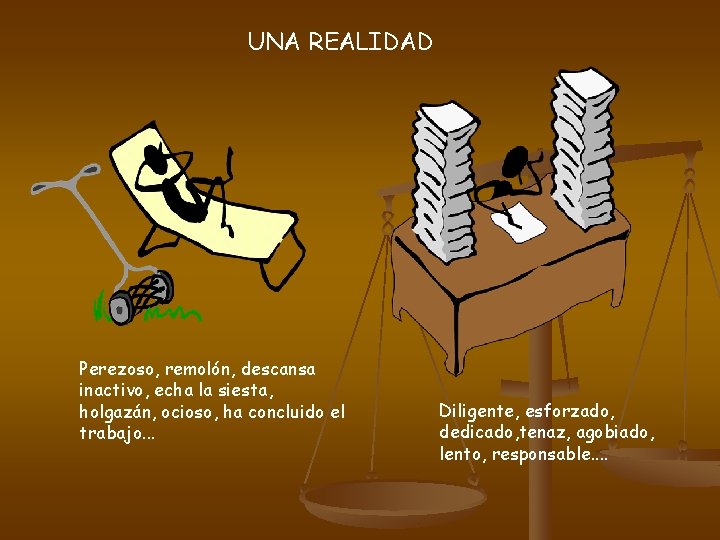 UNA REALIDAD Perezoso, remolón, descansa inactivo, echa la siesta, holgazán, ocioso, ha concluido el