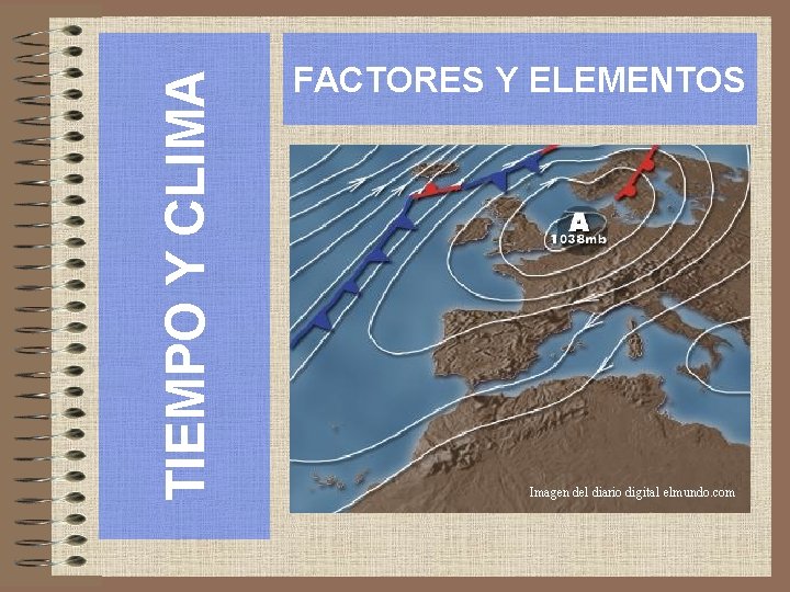 TIEMPO Y CLIMA FACTORES Y ELEMENTOS Imagen del diario digital elmundo. com 