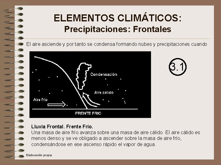 ELEMENTOS CLIMÁTICOS: Precipitaciones: Frontales El aire asciende y por tanto se condensa formando nubes