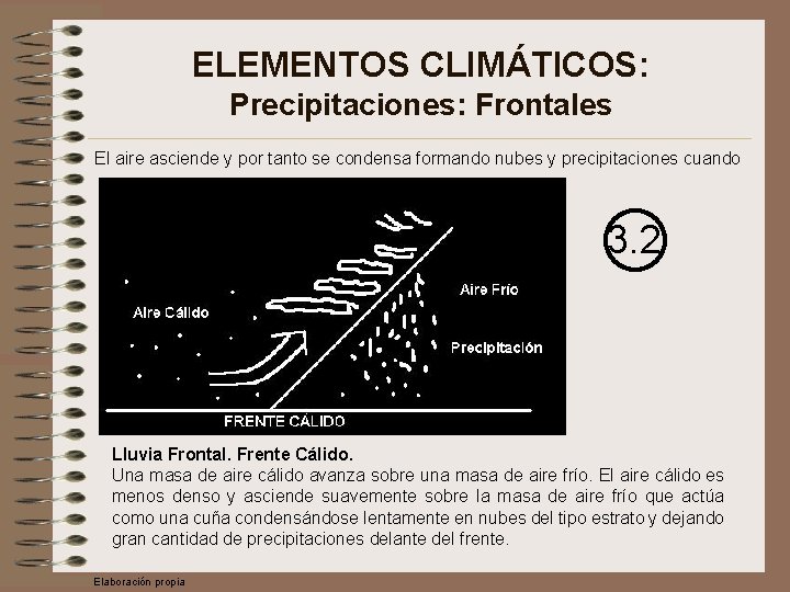 ELEMENTOS CLIMÁTICOS: Precipitaciones: Frontales El aire asciende y por tanto se condensa formando nubes