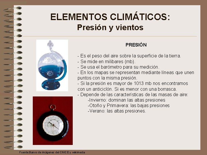 ELEMENTOS CLIMÁTICOS: Presión y vientos PRESIÓN - Es el peso del aire sobre la