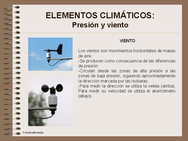 ELEMENTOS CLIMÁTICOS: Presión y viento VIENTO Los vientos son movimientos horizontales de masas de