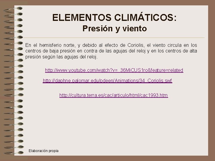 ELEMENTOS CLIMÁTICOS: Presión y viento En el hemisferio norte, y debido al efecto de