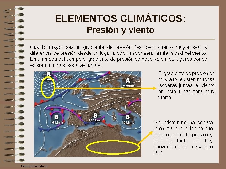 ELEMENTOS CLIMÁTICOS: Presión y viento Cuanto mayor sea el gradiente de presión (es decir