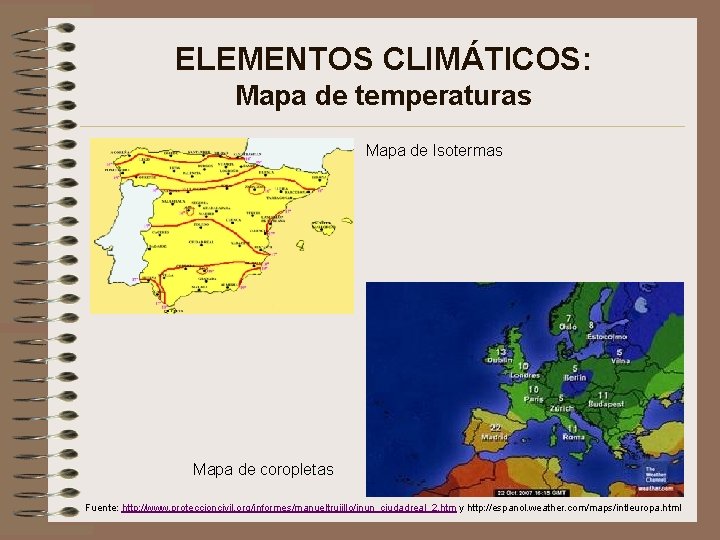 ELEMENTOS CLIMÁTICOS: Mapa de temperaturas Mapa de Isotermas Mapa de coropletas Fuente: http: //www.