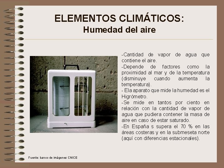 ELEMENTOS CLIMÁTICOS: Humedad del aire -Cantidad de vapor de agua que contiene el aire.