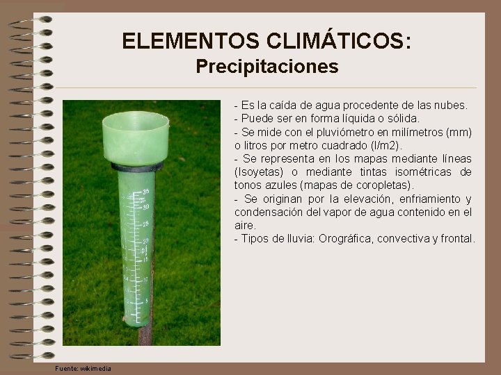 ELEMENTOS CLIMÁTICOS: Precipitaciones - Es la caída de agua procedente de las nubes. -