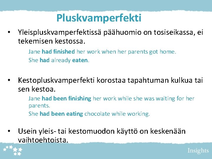 Pluskvamperfekti • Yleispluskvamperfektissä päähuomio on tosiseikassa, ei tekemisen kestossa. Jane had finished her work