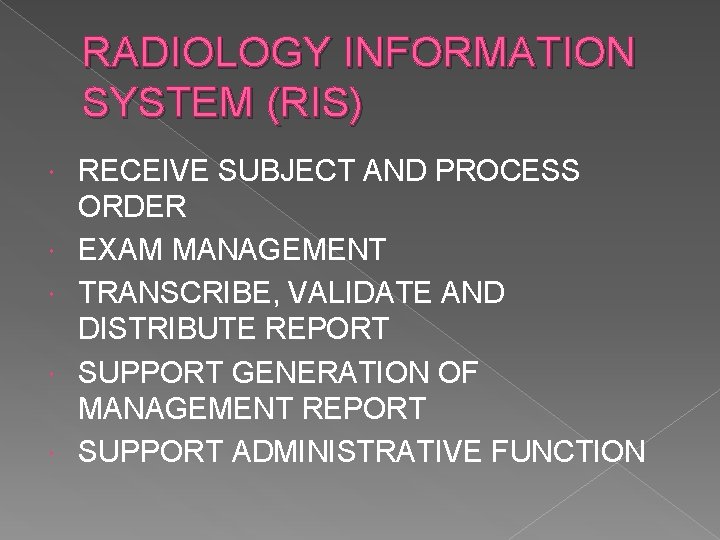 RADIOLOGY INFORMATION SYSTEM (RIS) RECEIVE SUBJECT AND PROCESS ORDER EXAM MANAGEMENT TRANSCRIBE, VALIDATE AND