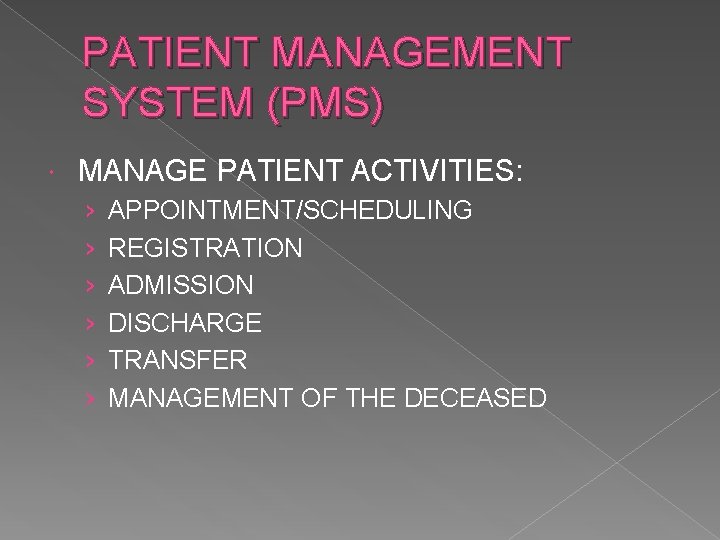 PATIENT MANAGEMENT SYSTEM (PMS) MANAGE PATIENT ACTIVITIES: › › › APPOINTMENT/SCHEDULING REGISTRATION ADMISSION DISCHARGE