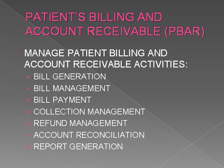 PATIENT’S BILLING AND ACCOUNT RECEIVABLE (PBAR) MANAGE PATIENT BILLING AND ACCOUNT RECEIVABLE ACTIVITIES: ›