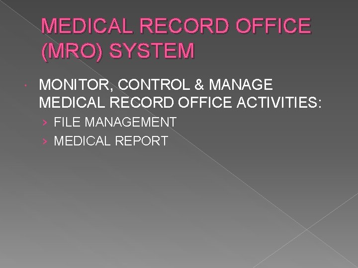 MEDICAL RECORD OFFICE (MRO) SYSTEM MONITOR, CONTROL & MANAGE MEDICAL RECORD OFFICE ACTIVITIES: ›