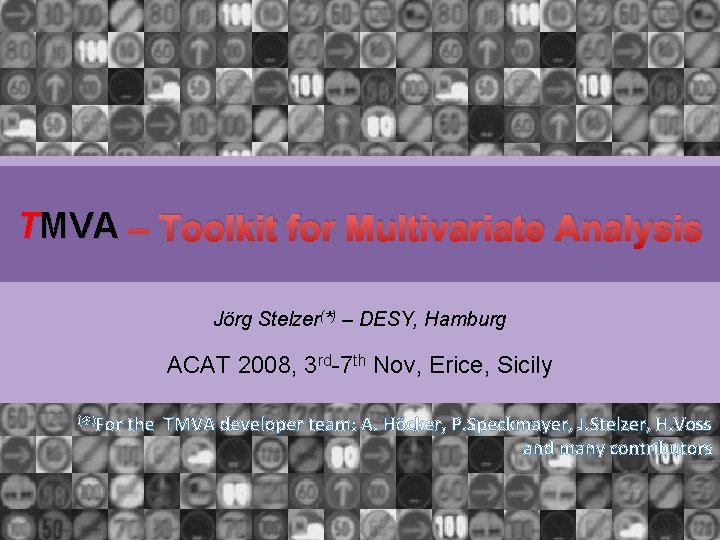 TMVA – Toolkit for Multivariate Analysis Jörg Stelzer(*) – DESY, Hamburg ACAT 2008, 3