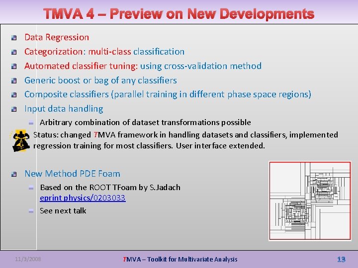TMVA 4 – Preview on New Developments Data Regression Categorization: multi-classification Automated classifier tuning: