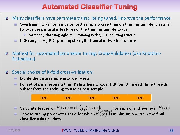 Automated Classifier Tuning Many classifiers have parameters that, being tuned, improve the performance Overtraining: