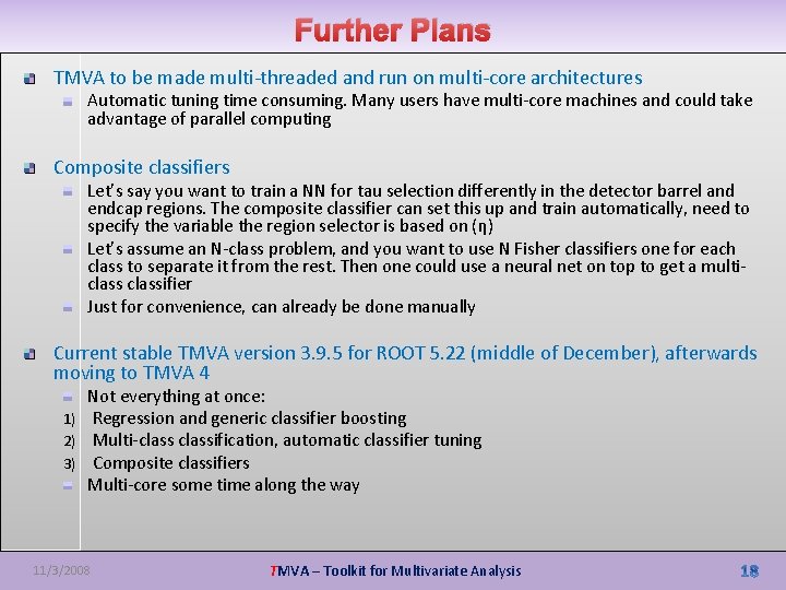 Further Plans TMVA to be made multi-threaded and run on multi-core architectures Automatic tuning