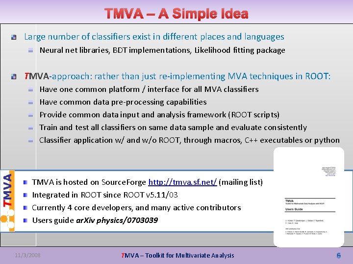 TMVA – A Simple Idea Large number of classifiers exist in different places and