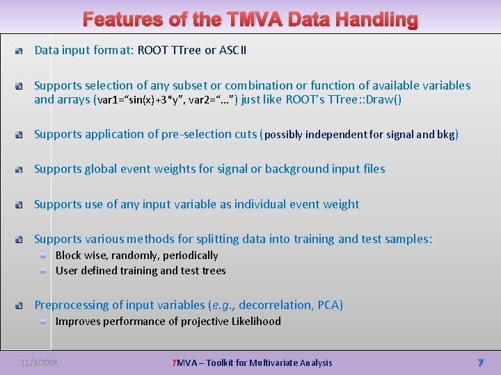 Features of the TMVA Data Handling Data input format: ROOT TTree or ASCII Supports