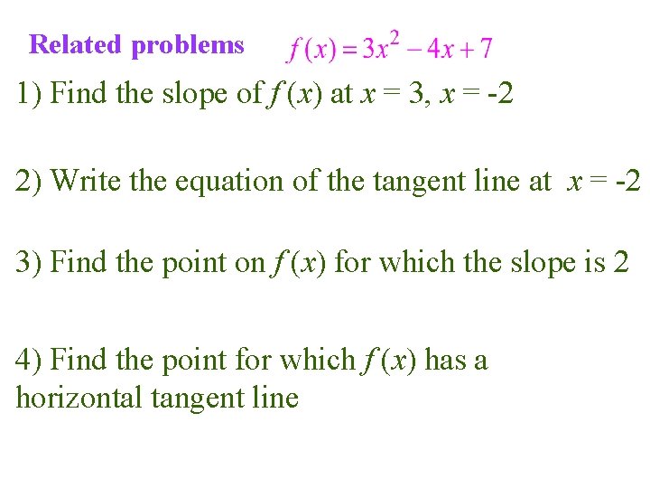 Related problems 1) Find the slope of f (x) at x = 3, x