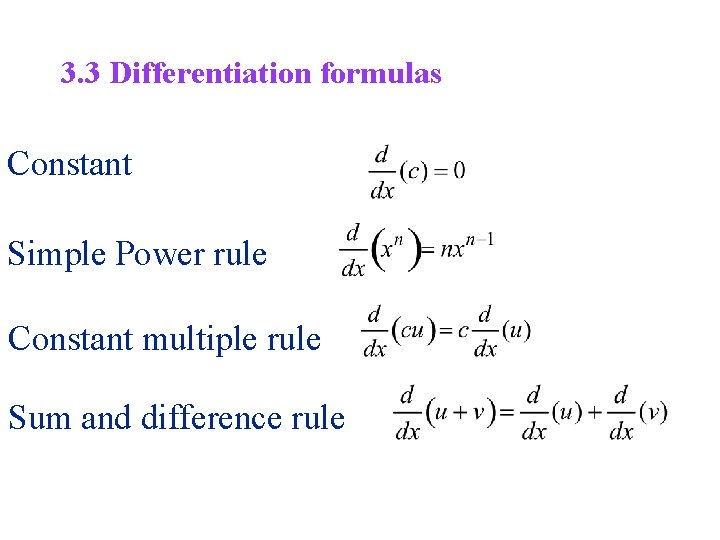 3. 3 Differentiation formulas Constant Simple Power rule Constant multiple rule Sum and difference