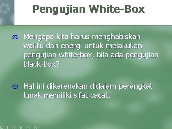 Pengujian White-Box a Mengapa kita harus menghabiskan waktu dan energi untuk melakukan pengujian white-box,