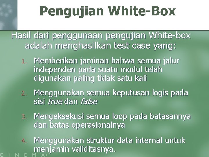 Pengujian White-Box Hasil dari penggunaan pengujian White-box adalah menghasilkan test case yang: 1. Memberikan