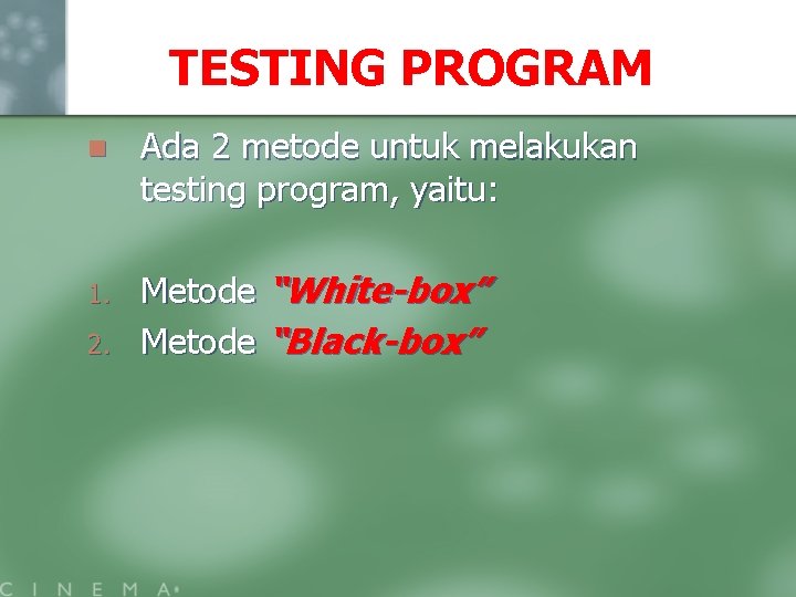 TESTING PROGRAM n Ada 2 metode untuk melakukan testing program, yaitu: 1. Metode “White-box”