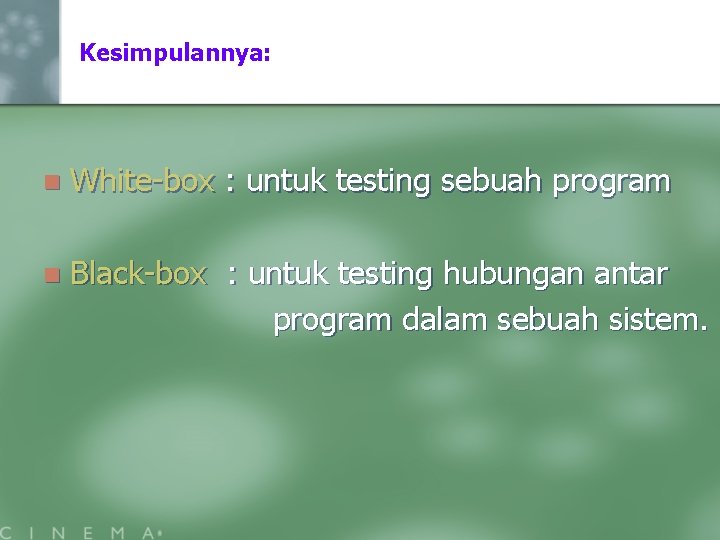 Kesimpulannya: n White-box : untuk testing sebuah program n Black-box : untuk testing hubungan