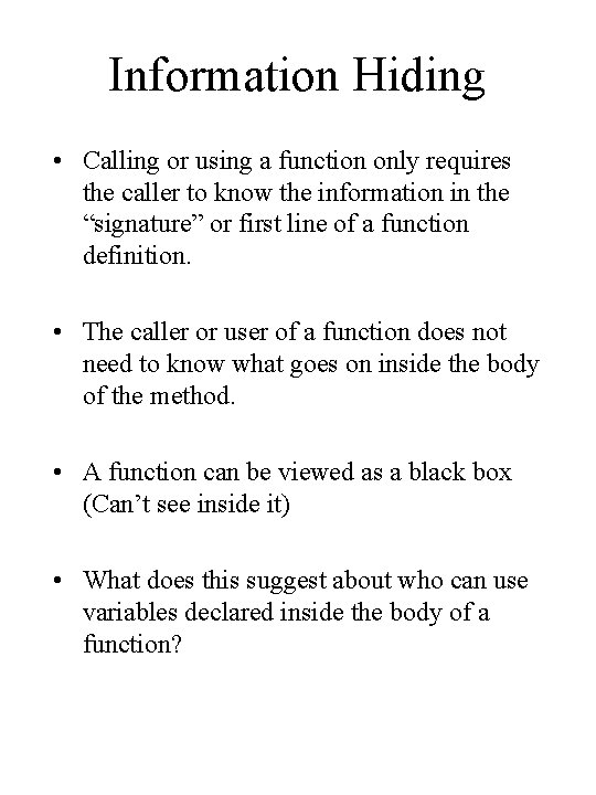 Information Hiding • Calling or using a function only requires the caller to know Information Hiding • Calling or using a function only requires the caller to know