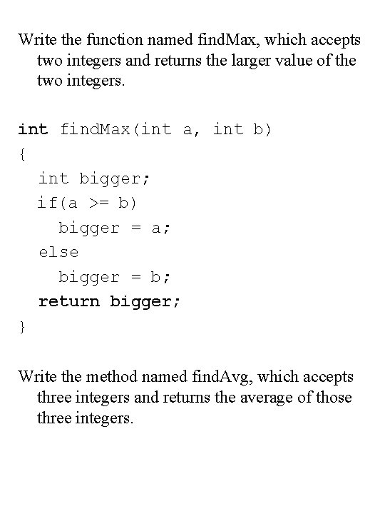 Write the function named find. Max, which accepts two integers and returns the larger Write the function named find. Max, which accepts two integers and returns the larger