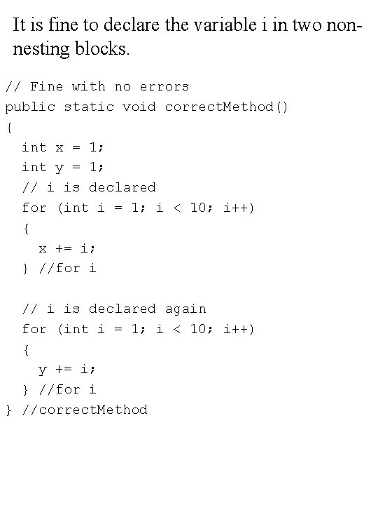 It is fine to declare the variable i in two nonnesting blocks. // Fine It is fine to declare the variable i in two nonnesting blocks. // Fine