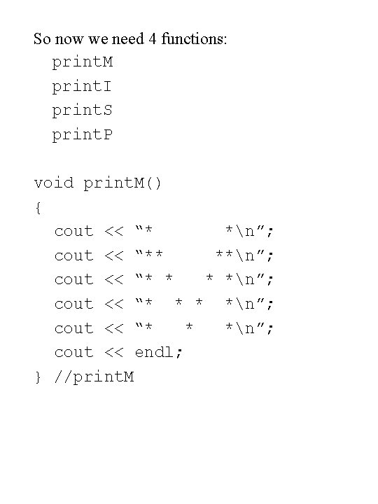 So now we need 4 functions: print. M print. I print. S print. P So now we need 4 functions: print. M print. I print. S print. P