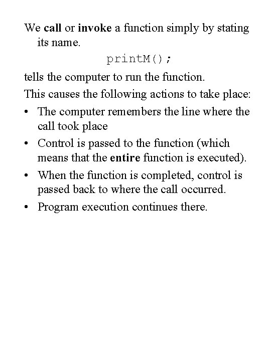 We call or invoke a function simply by stating its name. print. M(); tells We call or invoke a function simply by stating its name. print. M(); tells
