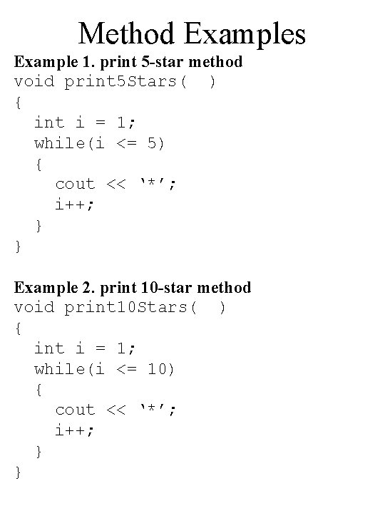 Method Examples Example 1. print 5 -star method void print 5 Stars( ) { Method Examples Example 1. print 5 -star method void print 5 Stars( ) {