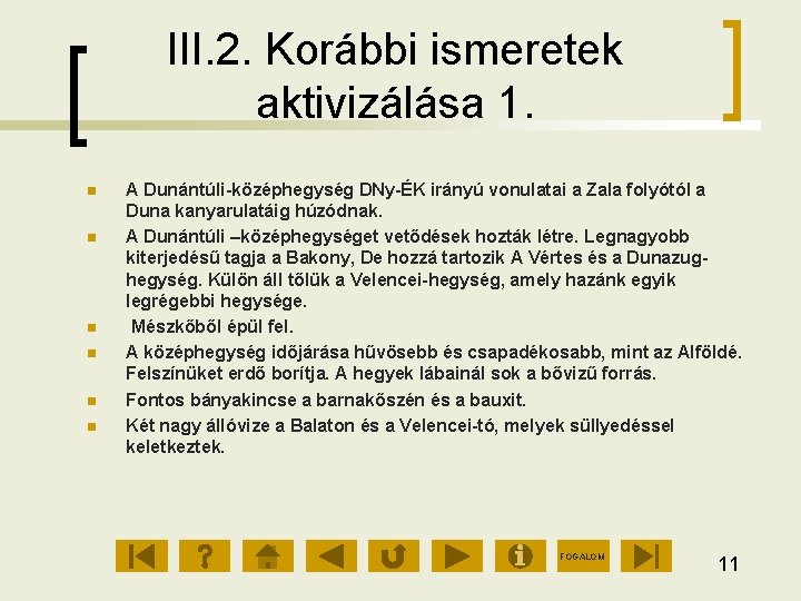 III. 2. Korábbi ismeretek aktivizálása 1. A Dunántúli középhegység DNy ÉK irányú vonulatai a