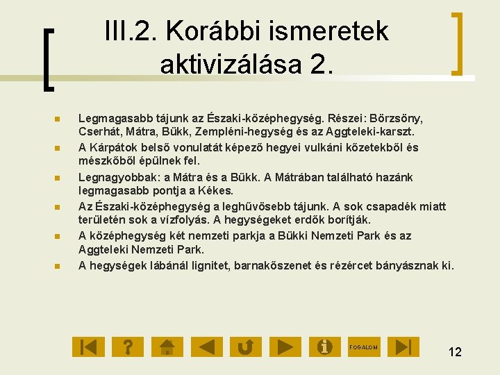 III. 2. Korábbi ismeretek aktivizálása 2. Legmagasabb tájunk az Északi középhegység. Részei: Börzsöny, Cserhát,