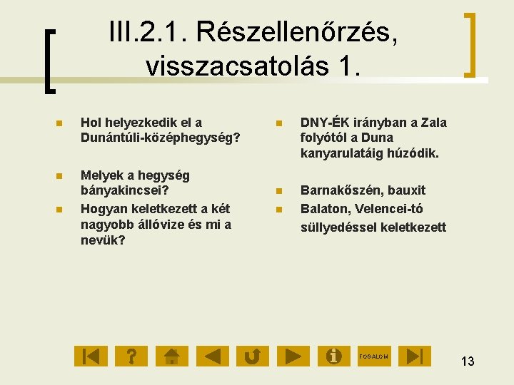 III. 2. 1. Részellenőrzés, visszacsatolás 1. Hol helyezkedik el a Dunántúli középhegység? Melyek a